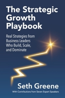 The Strategic Growth Playbook: Real Strategies from Business Leaders Who Build, Scale, and Dominate B0GQ3MFML9 Book Cover