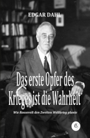 Das erste Opfer des Krieges ist die Wahrheit: Wie Roosevelt den Zweiten Weltkrieg plante 3949929908 Book Cover