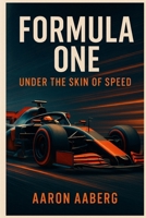 Formula One: Under the Skin of Speed 1923545124 Book Cover