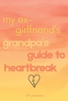 My Ex-Girlfriend's Grandpa's Guide to Heartbreak B0FK2T59MT Book Cover