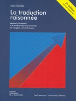 La Traduction Raisonnee, 2e Edition: Manuel D'Initiation a la Traduction Professionnelle de L'Anglais Vers Le Francais 2760305686 Book Cover