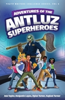 Adventures of the Antluz Superheros (Youth Writers Challenge) 1644846535 Book Cover