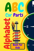 ABC Car Parts Alphabet Book For Kids: Fun auto garage for baby children toddler drivers and little mechanics|Contains Facts About Automotive and Part ... Truck,Digger, Dumper Coloring Pages For Kids) B0943P9J9M Book Cover