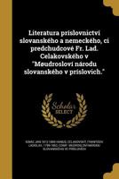 Literatura príslovnictví slovanského a nemeckého, ci predchudcové Fr. Lad. Celakovského v "Møudrosloví národu slovanského v príslovich." 1374349895 Book Cover