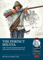 The Pre-Civil War Stuart Trained Bands, 1603 - 1642: A Perfect or Imperfect Militia? (Century of the Soldier) 1914059727 Book Cover