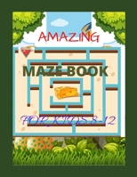 AMAZING MAZE BOOK FOR KIDS 8-12: An Awesome Maze Activity Book for Kids . Amazing Children's Activity Books. Best gift for the kids. B087SM3V68 Book Cover