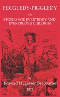 Higgledy-Piggledy; Or, Stories for Everybody and Everybody's Children 1693087715 Book Cover