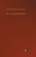 The Young Trail Hunters Or, the Wild Riders of the Plains. The Veritable Adventures of Hal Hyde and Ned Brown, on Their Journey Across the Great Plains of the South-West 1374834939 Book Cover