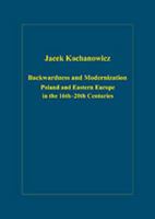 Backwardness and Modernization: Poland and Eastern Europe in the 16th-20th Centuries 0754659054 Book Cover