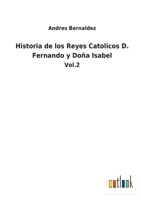 Historia De Los Reyes Cat�licos C. Fernando Y Do�a Isabel; Volume 2 1016832966 Book Cover