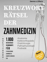 Kreuzworträtsel der Zahnmedizin: 1.800 Wissensfragen und Fachbegriffe für Studierende, Zahnärzte, Zahntechniker und Fachangestellte: Anatomie | ... | Prothetik | Zahnerhaltung (German Edition) B0CFZJM3N2 Book Cover