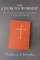 The Church's Worship: The 1979 American Book of Common Prayer in a Historical Perspective 1608991148 Book Cover