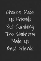 Chance Made Us Friends But Surviving The Shitstorm Made Us Best Friends: Blank Lined Best Friend Journal For Women 1707988021 Book Cover