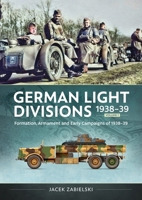 German Light Divisions 1938-39 Volume 1: Formation, Armament, and Early Campaigns of 1938–39 1804517666 Book Cover