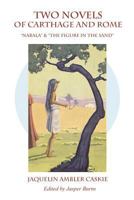 Two Novels of Carthage & Rome: Nabala & the Figure in the Sand 1496005945 Book Cover