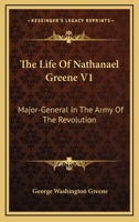 The Life of Nathanael Greene: Major-General in the Army of the Revolution; Volume 1 1016699387 Book Cover