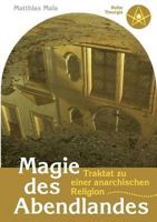 Magie des Abendlandes: Traktat zu einer anarchischen Religion 3839126517 Book Cover