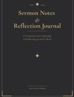 Sermon Notes & Reflection Journal: A Companion for Capturing & Reflecting on God's Word B0H3ZTXLG5 Book Cover