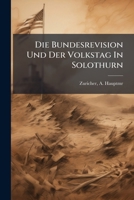 Die Bundesrevision Und Der Volkstag in Solothurn (Classic Reprint) 1172476845 Book Cover