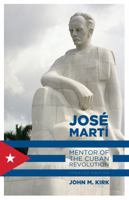 Jose Marti: Mentor of the Cuban Nation (A University of South Florida Book) 0813008123 Book Cover