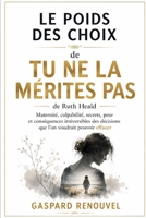 Le Poids Des Choix De Tu Ne La Mérites Pas De Ruth Heald: Maternité, culpabilité, secrets, peur et conséquences irréversibles des décisions que l’on voudrait pouvoir effacer (French Edition) B0HGC4DS9D Book Cover