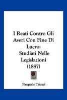 I Reati Contro Gli Averi Con Fine Di Lucro: Studiati Nelle Legislazioni (1887) 1143507320 Book Cover