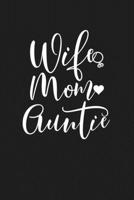 Wife Mom Auntie: Mom Journal, Diary, Notebook or Gift for Mother 169414450X Book Cover