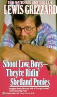 Shoot Low, Boys--They're Ridin' Shetland Ponies: In Search of True Grit 0345340973 Book Cover