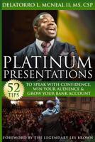 Platinum Presentations: 52 Tips To Speak With Confidence, Win Your Audience & Grow Your Bank Account 1985237237 Book Cover