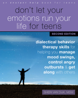 Don't Let Your Emotions Run Your Life for Teens: Dialectical Behavior Therapy Skills for Helping You Manage Mood Swings, Control Angry Outbursts, and Get Along with Others 1684037360 Book Cover