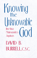 Knowing the Unknowable God: Ibn-Sina, Maimonides, Aquinas 0268012261 Book Cover