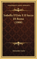 Isabella D'Este E Il Sacco Di Roma (1908) 1166733955 Book Cover