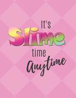 It's Slime Time Anytime: Sketchbook for Slime Recipes, Designs and Ideas 107611878X Book Cover