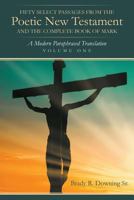 Fifty Select Passages from the Poetic New Testament and the Complete Book of Mark: A Modern Paraphrased Translation 1643503375 Book Cover