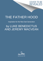 The Father Hood: Inspiration for the New Dad Generation 0062999575 Book Cover