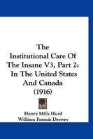 The Institutional Care Of The Insane V3, Part 2: In The United States And Canada 116724706X Book Cover
