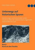 Unterwegs auf historischen Spuren. Wanderungen und Exkursionen zu den Schwerpunkten der österreichisch-ungarischen Südtiroloffensive 1916. Band 1: Rund um den Pasubio 3839157234 Book Cover