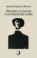 Francisco, el ingenio o las delicias del campo: Novela cubana (Las escenas pasan antes de 1838) 8496875024 Book Cover