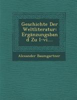 Geschichte Der Weltliteratur: Erganzungsband Zu I-VI.... 1249953669 Book Cover