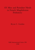 Of Men and Reindeer Herds in French Magdalenian Prehistory (British Archaeological Reports (BAR)) 0860545040 Book Cover