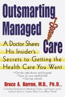 Outsmarting Managed Care: A Doctor Shares His Insider's Secrets to Getting the Health Care You Want 0812929810 Book Cover