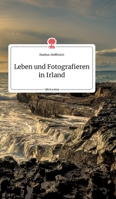 Leben und Fotografieren in Irland. Life is a Story - story.one 3990877003 Book Cover
