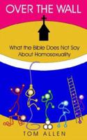 Over the Wall:What the Bible does not say about homosexuality 1420826662 Book Cover