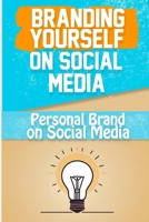 Branding Yourself on Social Media: Create a Powerful Online Presence and Build Your Personal Brand on Social Media B0CWPHX9CX Book Cover