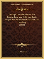Beitrage Und Materialien Zur Beurtheilung Von Geld Und Bank-Fragen Mit Besonderer Rucksicht Auf Hamburg (1855) 1141609126 Book Cover