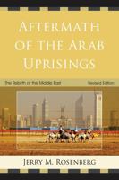 Aftermath of the Arab Uprisings: The Rebirth of the Middle East, Revised Edition 0761859462 Book Cover