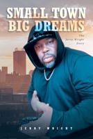 Small Town Big Dreams: The Jerry Wright Story 163985634X Book Cover