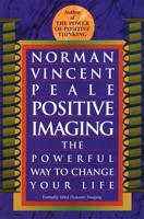 Positive Imaging: The Powerful Way to Change Your Life 0449211142 Book Cover