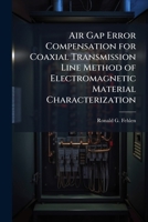 Air Gap Error Compensation for Coaxial Transmission Line Method of Electromagnetic Material Characterization 1025138996 Book Cover