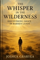The Whisper in the Wilderness: Discovering Grace in Barren Lands (God's Glory) B0FK9V4WVM Book Cover